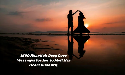 1500 Heartfelt Deep Love Messages for her to Melt Her Heart Instantly